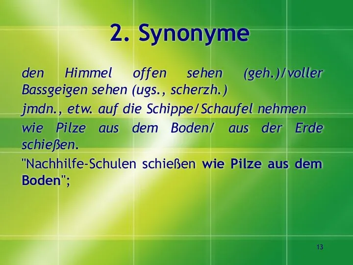 2. Synonyme den Himmel offen sehen (geh.)/voller Bassgeigen sehen (ugs., scherzh.)