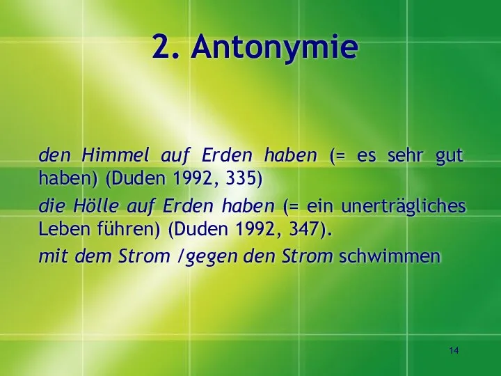 2. Antonymie den Himmel auf Erden haben (= es sehr gut