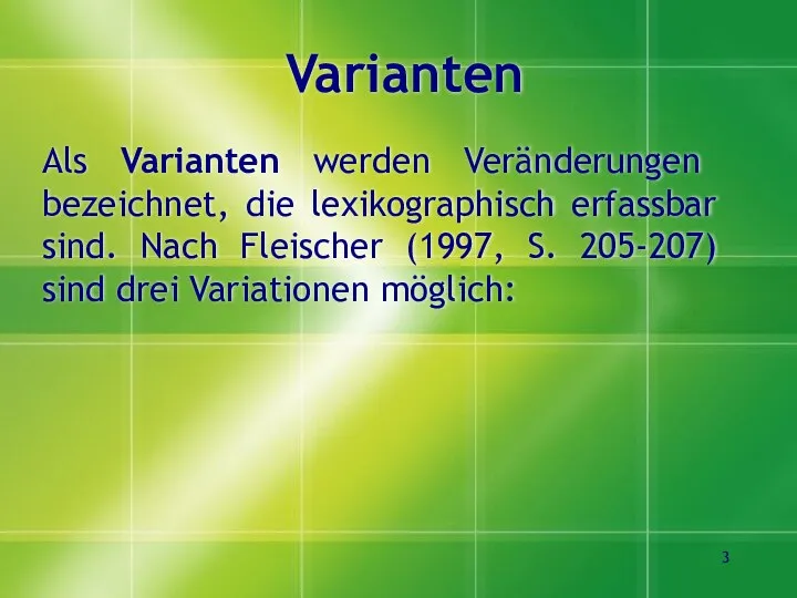 Varianten Als Varianten werden Veränderungen bezeichnet, die lexikographisch erfassbar sind. Nach