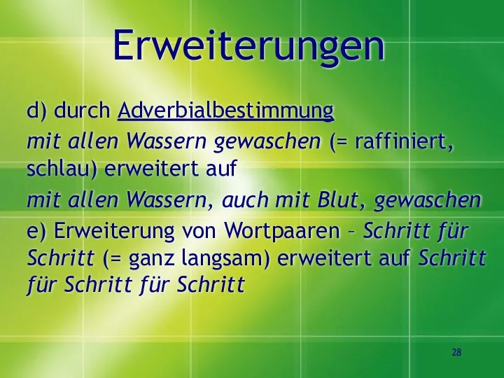 Erweiterungen d) durch Adverbialbestimmung mit allen Wassern gewaschen (= raffiniert, schlau)