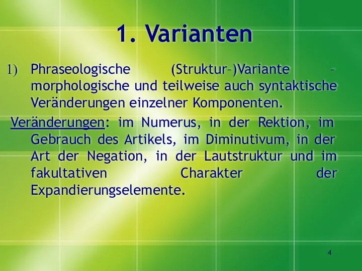 1. Varianten Phraseologische (Struktur–)Variante – morphologische und teilweise auch syntaktische Veränderungen