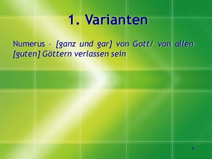 1. Varianten Numerus – [ganz und gar] von Gott/ von allen [guten] Göttern verlassen sein