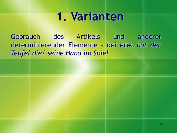 1. Varianten Gebrauch des Artikels und anderer determinierender Elemente - bei