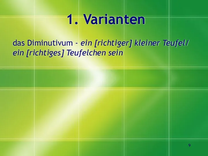 1. Varianten das Diminutivum - ein [richtiger] kleiner Teufel/ ein [richtiges] Teufelchen sein