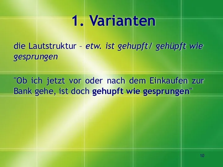 1. Varianten die Lautstruktur – etw. ist gehupft/ gehüpft wie gesprungen