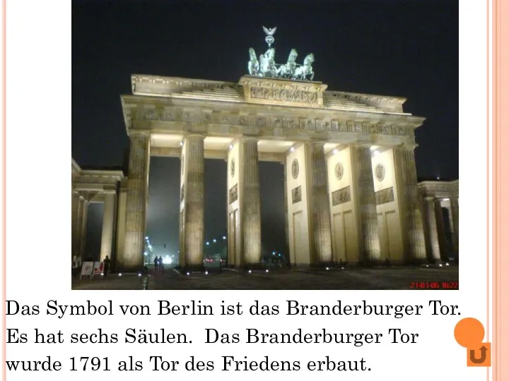 Das Symbol von Berlin ist das Branderburger Tor. Es hat sechs