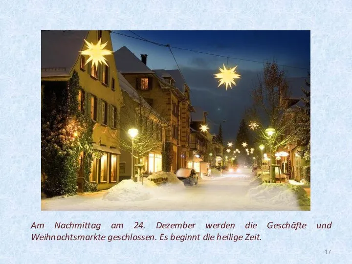 Am Nachmittag am 24. Dezember werden die Geschäfte und Weihnachtsmarkte geschlossen. Es beginnt die heilige Zeit.