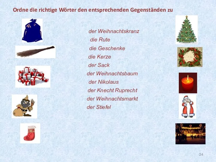 der Weihnachtskranz die Rute die Geschenke die Kerze der Sack der