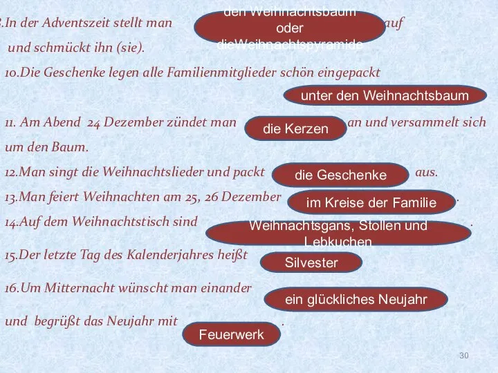 In der Adventszeit stellt man auf und schmückt ihn (sie). 10.Die