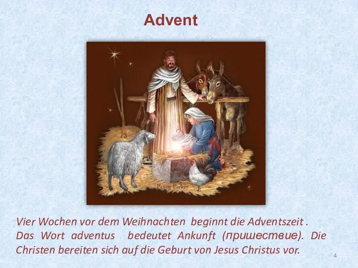 Vier Wochen vor dem Weihnachten beginnt die Adventszeit . Das Wort