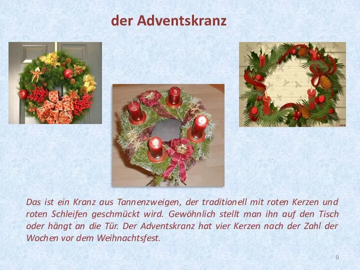 Das ist ein Kranz aus Tannenzweigen, der traditionell mit roten Kerzen