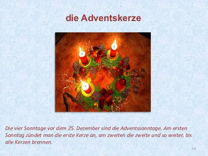 Die vier Sonntage vor dem 25. Dezember sind die Adventssonntage. Am