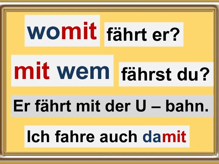 mit wem Ich fahre auch damit womit fährt er? fährst du?