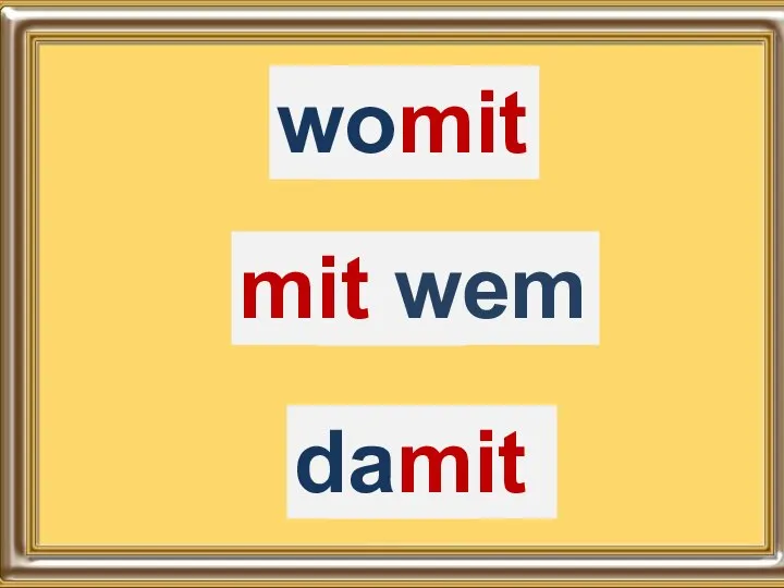 mit womit mit mit wem mit damit