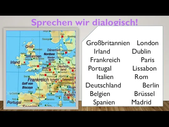 Sprechen wir dialogisch! Großbritannien London Irland Dublin Frankreich Paris Portugal Lissabon