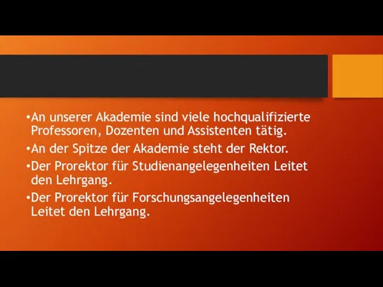 An unserer Akademie sind viele hochqualifizierte Professoren, Dozenten und Assistenten tätig.