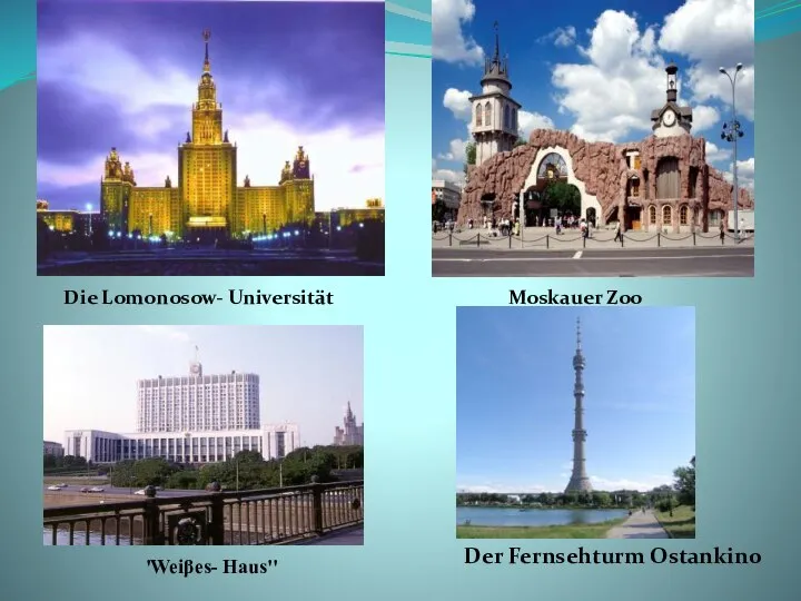Die Lomonosow- Universität Moskauer Zoo 'Weiβes- Haus'' Der Fernsehturm Ostankino