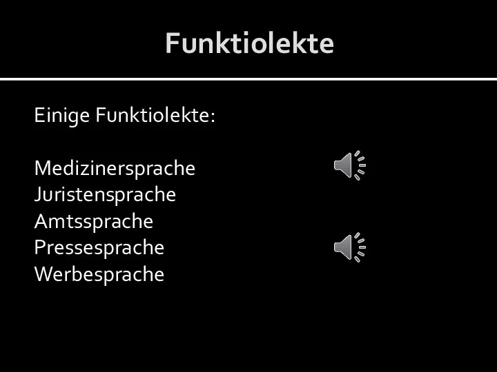 Funktiolekte Einige Funktiolekte: Medizinersprache Juristensprache Amtssprache Pressesprache Werbesprache