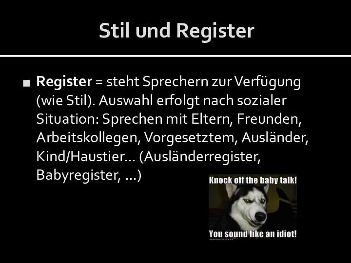 Stil und Register Register = steht Sprechern zur Verfügung (wie Stil).