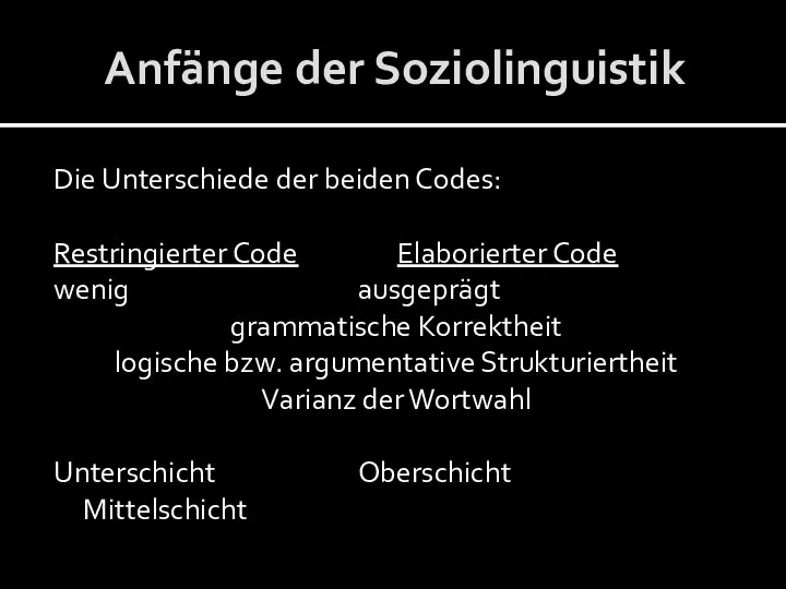 Anfänge der Soziolinguistik Die Unterschiede der beiden Codes: Restringierter Code Elaborierter