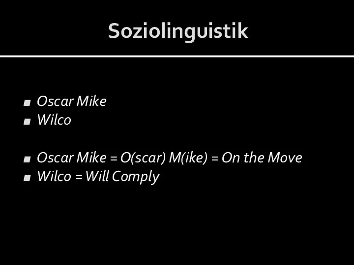 Soziolinguistik Oscar Mike Wilco Oscar Mike = O(scar) M(ike) = On