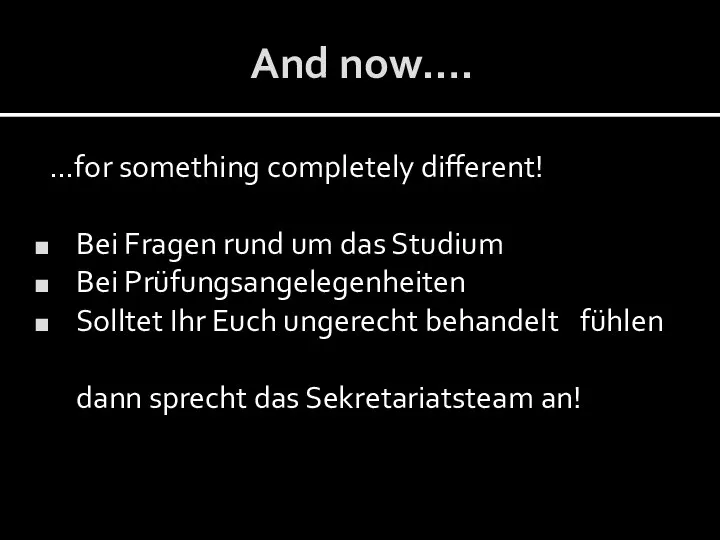 And now…. …for something completely different! Bei Fragen rund um das