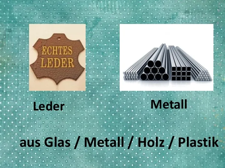 Leder Metall aus Glas / Metall / Holz / Plastik