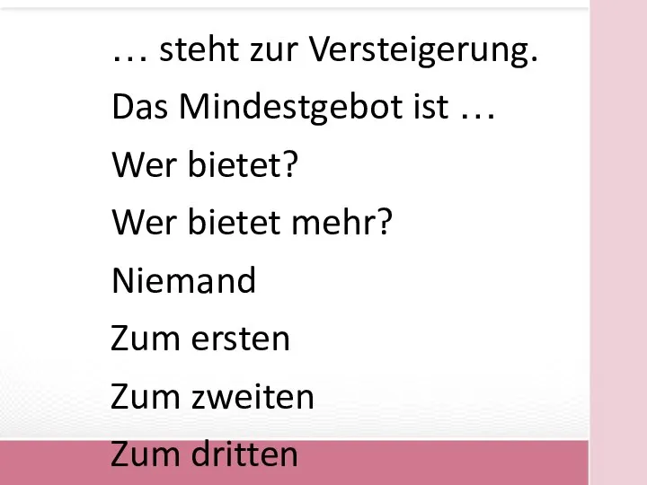 … steht zur Versteigerung. Das Mindestgebot ist … Wer bietet? Wer