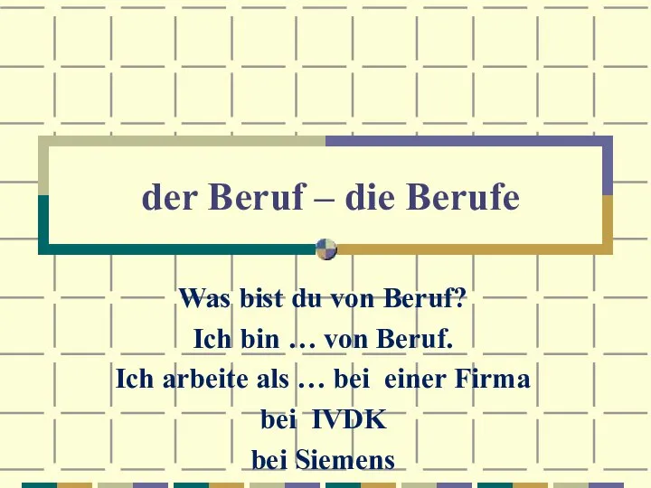 der Beruf – die Berufe Was bist du von Beruf? Ich