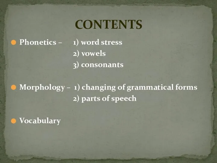 Phonetics – 1) word stress 2) vowels 3) consonants Morphology –
