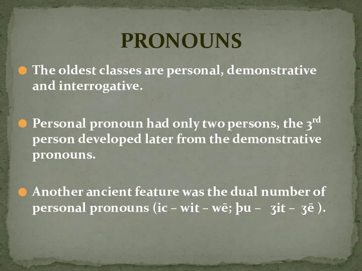 The oldest classes are personal, demonstrative and interrogative. Personal pronoun had