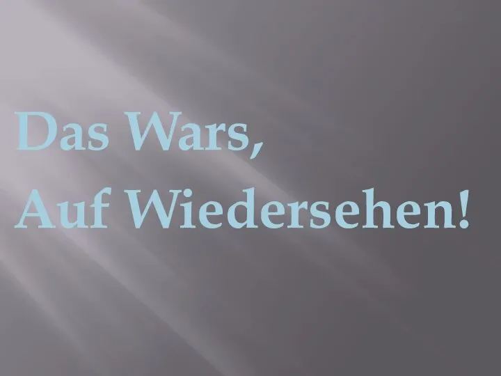 Das Wars, Auf Wiedersehen!