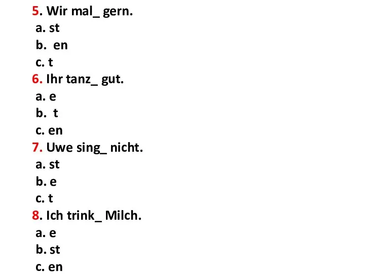 5. Wir mal_ gern. a. st b. en c. t 6.