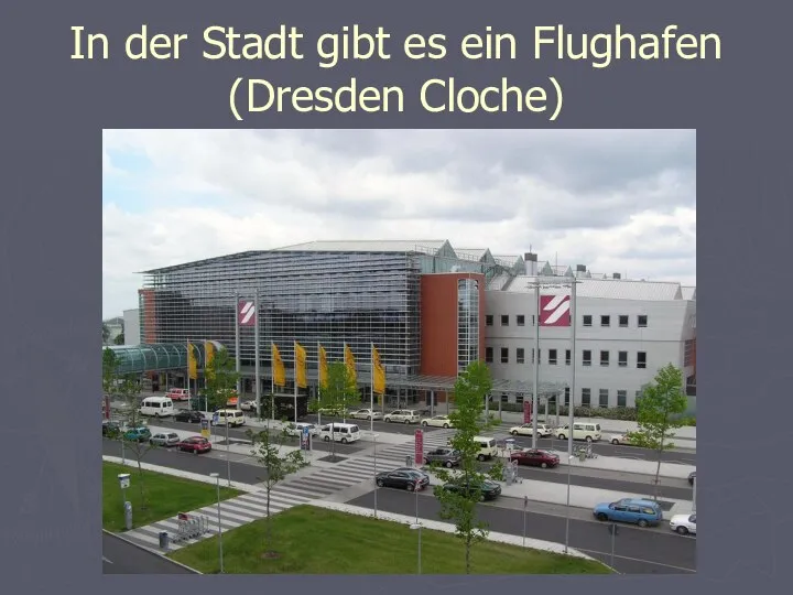 In der Stadt gibt es ein Flughafen (Dresden Cloche)