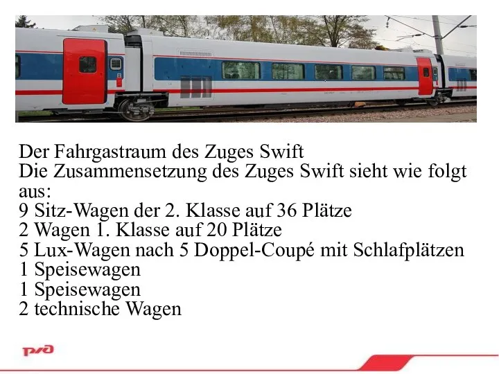 Der Fahrgastraum des Zuges Swift Die Zusammensetzung des Zuges Swift sieht