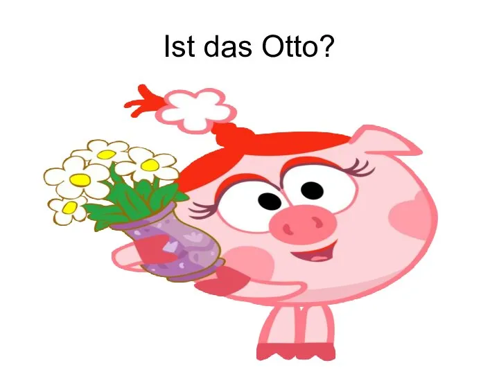 Ist das Otto?