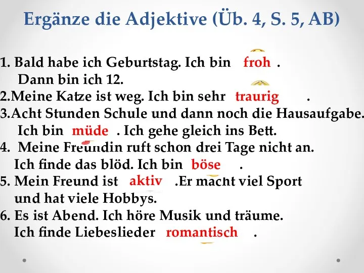 Ergänze die Adjektive (Üb. 4, S. 5, AB) 1. Bald habe