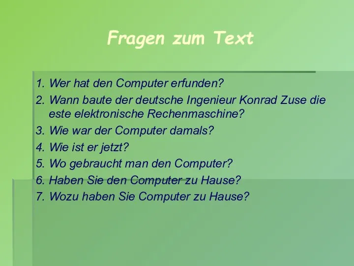 Fragen zum Text 1. Wer hat den Computer erfunden? 2. Wann