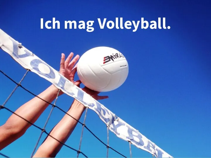 Ich mag Volleyball.