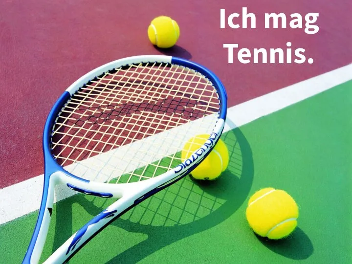 Ich mag Tennis.