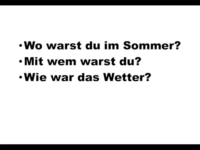 Wo warst du im Sommer? Mit wem warst du? Wie war das Wetter?