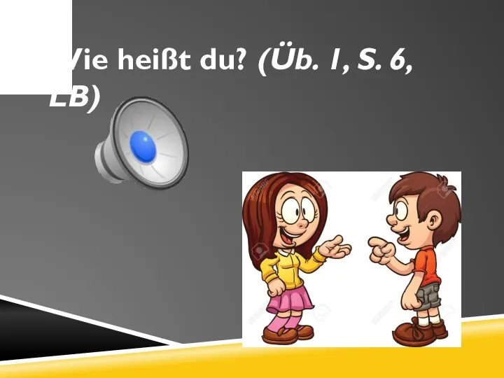 Wie heißt du? (Üb. 1, S. 6, LB)