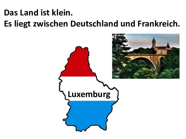 Das Land ist klein. Es liegt zwischen Deutschland und Frankreich. Luxemburg