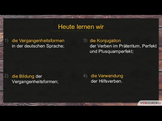 Heute lernen wir die Vergangenheitsformen in der deutschen Sprache; die Konjugation