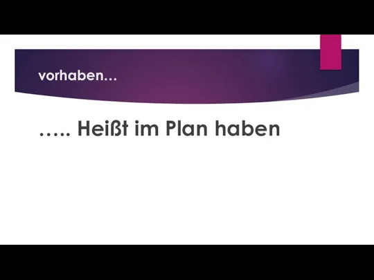 vorhaben… ….. Heißt im Plan haben