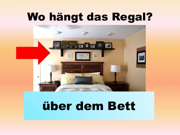 Wo hängt das Regal? über dem Bett