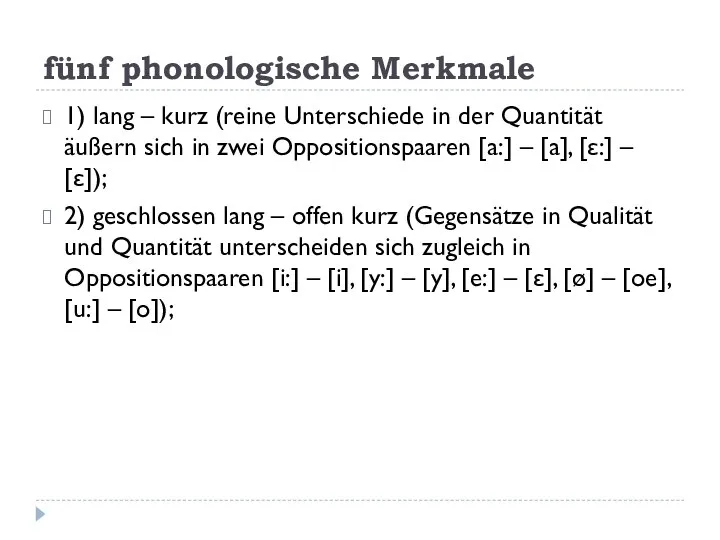 fünf phonologische Merkmale 1) lang – kurz (reine Unterschiede in der