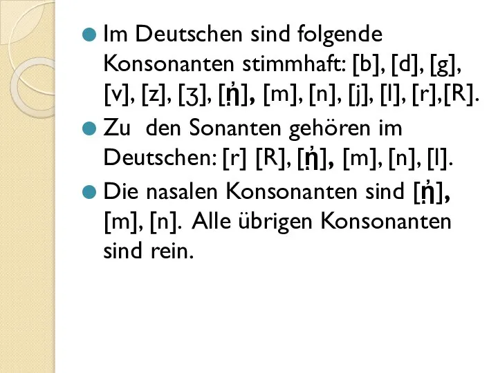 Im Deutschen sind folgende Konsonanten stimmhaft: [b], [d], [g], [v], [z],