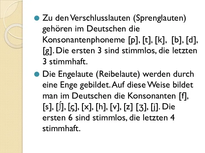 Zu den Verschlusslauten (Sprenglauten) gehören im Deutschen die Konsonantenphoneme [p], [t],