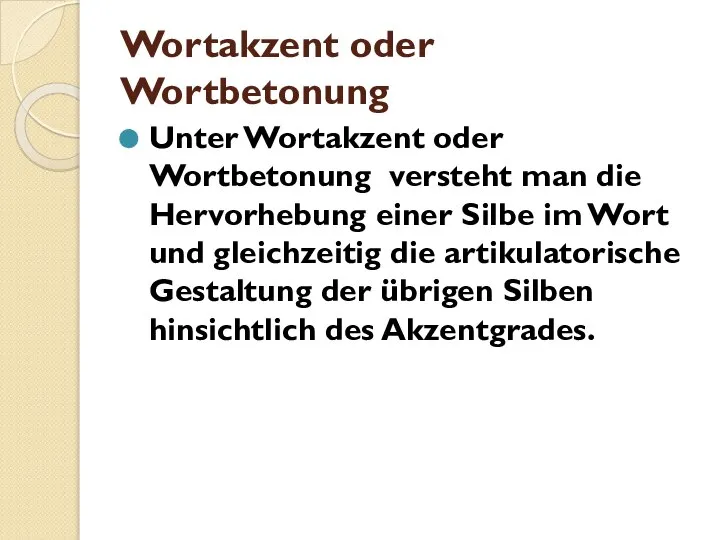 Wortakzent oder Wortbetonung Unter Wortakzent oder Wortbetonung versteht man die Hervorhebung